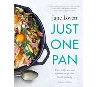 Just One Pan: Over 100 easy and creative recipes for home cooking: 'Truly delicious. Ten stars' India Knight