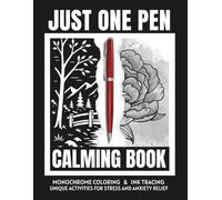 Just One Pen Calming Book - Monochrome Coloring & Ink Tracing: Unique Activities for Stress and Anxiety Relief | Mindfulness & Creative Focus for Teens and Adults