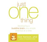 Just One Thing: Developing A Buddha Brain One Simple Practice at a Time