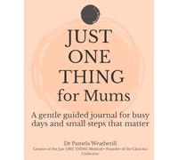 Just ONE THING For Mums: A gentle guided journal for busy days and small steps that matter