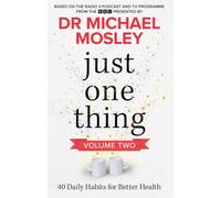 Just One Thing Volume 2 : 40 Daily Habits for Better Health