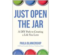 Just Open the Jar : A DIY Path to Creating a Life You Love