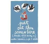 Just Out There Somewhere: Thoughts About Moving On