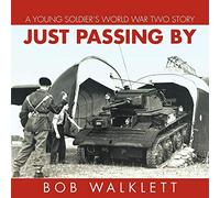 Just Passing By: A Young Soldier's World War Two Story