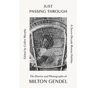 Just Passing Through: A Seven-Decade Roman Holiday; The Diaries and Photographs of Milton Gendel