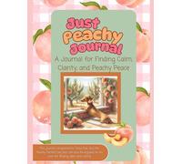 Just Peachy Journal: Just Peachy complements Olivia Rae and Her Peachy Perfect Day but can also be enjoyed on its own for finding calm and clarity. (Dachshunds)