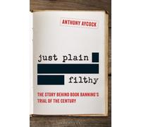 Just Plain Filthy : The Story Behind Book Banning's Trial of the Century