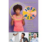 Just Play: Inspiring Adult Play in Early Childhood Education
