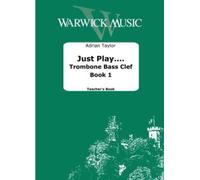 Adrian Taylor: Just Play. Trombone Bass Clef Book 1: Trombone Solo: