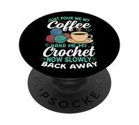 Just Pour Me My Coffee Crochet Now Back Away PopSockets Adhesive PopGrip