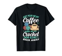 Just Pour Me My Coffee Crochet Now Back Away T-Shirt