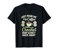 Just Pour Me My Coffee - Crochet Yarn Fun T-Shirt