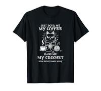 Just Pour Me My Coffee Hand Me My Crochet Cat Yarn Lovers T-Shirt