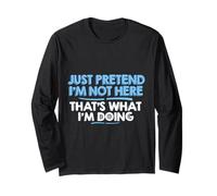 Just Pretend Am Thats What Doing Mens Sarcasm Long Sleeve T-Shirt