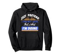 Just Pretend I Am Not Here That’s What I'm Doing Funny Quote Pullover Hoodie