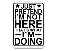 Just Pretend I'mHere That's What I'm Doing Metal Tin Signs Sarcastic Funny Vintage Tin Sign Wall Art Decor Iron Poster for Home Farmhouse Bar Cafe Pub Garage Man Cave Gifts 12 x 8 Inch