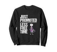 Just Promoted Less Free Time - Workplace Job Humour Sweatshirt