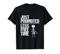 Just Promoted Less Free Time - Workplace Job Humour T-Shirt