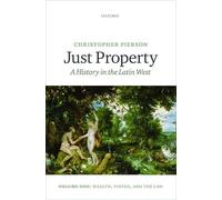 Just Property: A History in the Latin West. Volume One: Wealth, Virtue, and the Law