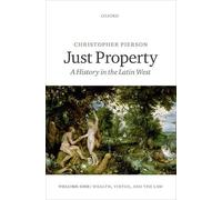 Just Property: A History in the Latin West - Vol. 1: Wealth, Virtue, and the Law