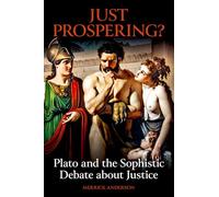 Just Prospering? – Plato and the Sophistic Debate about Justice – British Academy Monographs