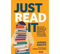Just Read It: Unlocking the Magic of Independent Reading in Middle and High School Classrooms (Corwin Literacy)