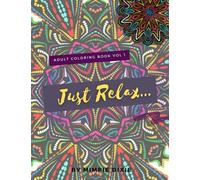 Just Relax Adult Coloring Book Pattern Vol 1: Mandala Adult Coloring Book Thick Pages for Gel Pens, Markers and Color Pencil