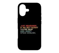 Just Remember If We Get Caught You're Deaf And I Don't Speak Case for iPhone 17