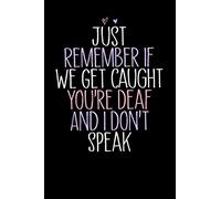 Just Remember If We Get Caught You're Deaf And I Don't Speak: Cute Heart illustration Blank and Lined Notebook Journal for Women / 100 pages, 6x9 inches / Funny Birthday Gift idea for Girls