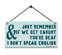 Just Remember If We Get Caught You'Re Deaf & I Don'T Speak English Decoration Poster Sign for Home Kitchen Bathroom Farm Garden Garage Wood Hanging Wall Decor