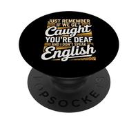 Just Remember If We Get Caught You're Deaf PopSockets Adhesive PopGrip