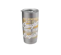 Just Remember If We Get Caught You're Deaf Stainless Steel Insulated Tumbler