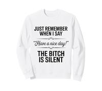 Just Remember When I Say “Have A Nice Day!” Witty Attitude Sweatshirt