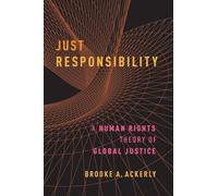Just Responsibility: A Human Rights Theory of Global Justice – Oxford University Press