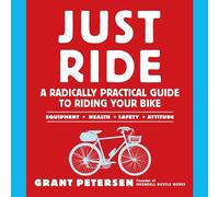 Just Ride: A Radically Practical Guide to Riding Your Bike