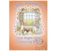 Just Right Dogs Colouring Book: Good...most of the time (Calm Moments Tails & Paws Collection)