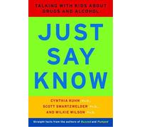 Just Say Know - Talking With Kids About Drugs & Alcohol: Talking with Kids about Drugs and Alcohol