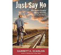 Just Say No Because Every Story Needs a Hero: Includes a Promise Agreement to Earn Added Rewards for Saying No to Binge Drinking, Drug Use, and Smoking in High School
