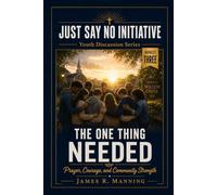 JUST SAY NO INITIATIVE YOUTH DISCUSSION SERIES ◆ ◆ ◆ DISCUSSION BOOKLET THREE: THE ONE THING NEEDED