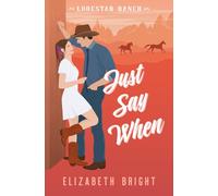 Just Say When: A Marriage of Convenience, Brother's Best Friend, Steamy Small Town Romance: 2 (Lodestar Ranch)
