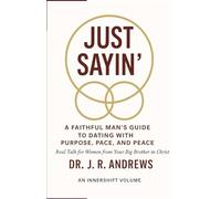 Just Sayin': A Faithful Man's Guide to Dating with Purpose, Pace and Peace.