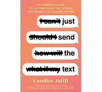 Just Send the Text: An Expert's Guide to Letting Go of the Stress and Anxiety of Modern Dating