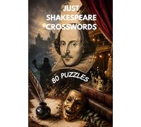 Just Shakespeare Crossword: 80 Dramatic and Delightful Crossword Puzzles Inspired by Shakespeare’s Plays, Characters, Quotes, and Elizabethan Worlds