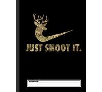 Just Shoot It Funny Deer Hunting Camouflage Notebook: Hunting Notebook | Hunting Log Book for men & boys | College Ruled | 8.5" x 11" | 120 Pages