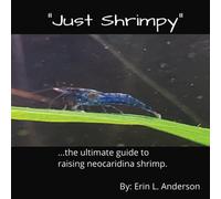 "Just Shrimpy": …the ultmate guide to raising neocaridina shrimp.