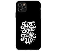 Just Shut The Fck Up Case for iPhone 11 Pro Max