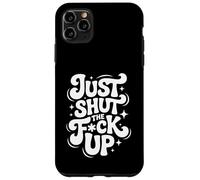 Just Shut The Fck Up Case for iPhone 11 Pro Max