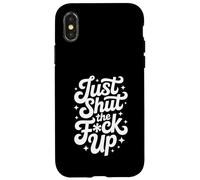 Just Shut The Fck Up Case for iPhone X/XS