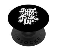 Just Shut The Fck Up PopSockets Adhesive PopGrip