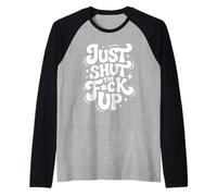 Just Shut The FCK Up Raglan Baseball Tee